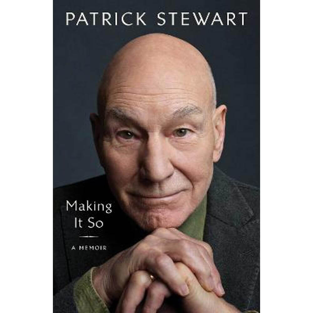 Making It So: A Memoir (Hardback) - Patrick Stewart